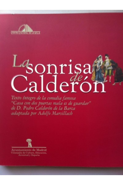 La sonrisa de Calderón. Texto íntegro de la comedia famosa ¿Casa con dos puertas mala es de guardar¿, de D. Pedro Calderon de la Barca, adaptada por Adolfo Marsillach